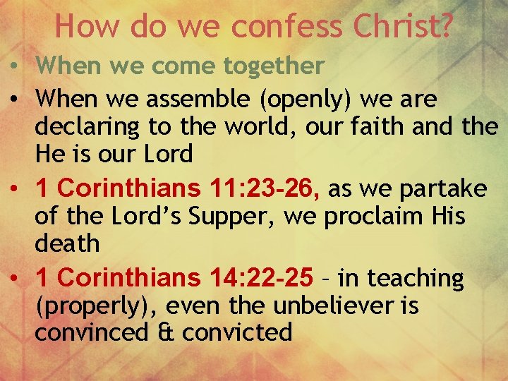 How do we confess Christ? • When we come together • When we assemble