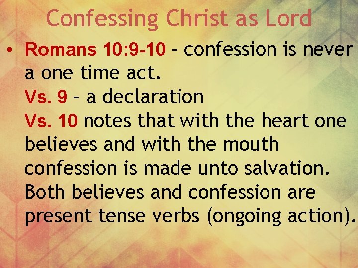 Confessing Christ as Lord • Romans 10: 9 -10 – confession is never a