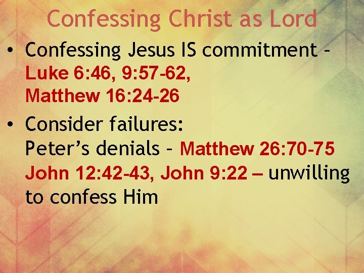 Confessing Christ as Lord • Confessing Jesus IS commitment – Luke 6: 46, 9: