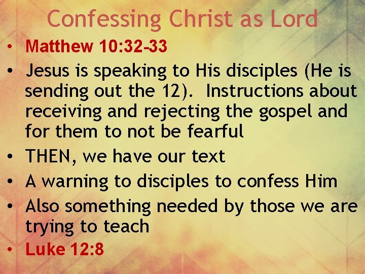 Confessing Christ as Lord • Matthew 10: 32 -33 • Jesus is speaking to