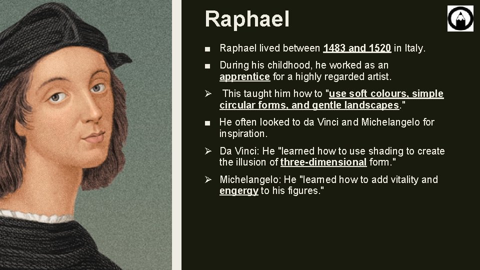 Raphael ■ Raphael lived between 1483 and 1520 in Italy. ■ During his childhood,