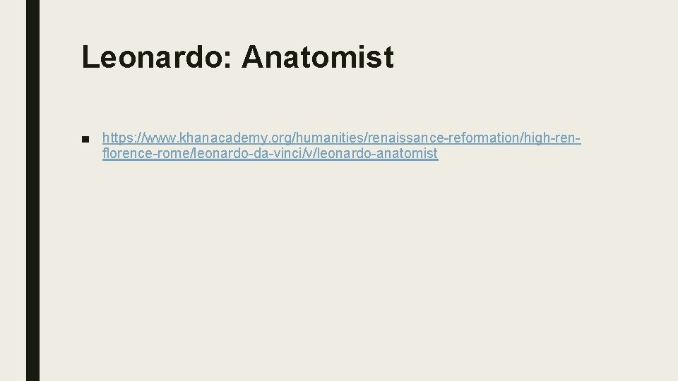Leonardo: Anatomist ■ https: //www. khanacademy. org/humanities/renaissance-reformation/high-renflorence-rome/leonardo-da-vinci/v/leonardo-anatomist 