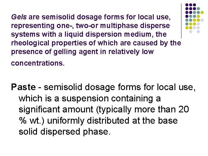 Gels are semisolid dosage forms for local use, representing one-, two-or multiphase disperse systems