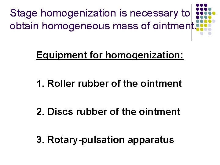 Stage homogenization is necessary to obtain homogeneous mass of ointment. Equipment for homogenization: 1.