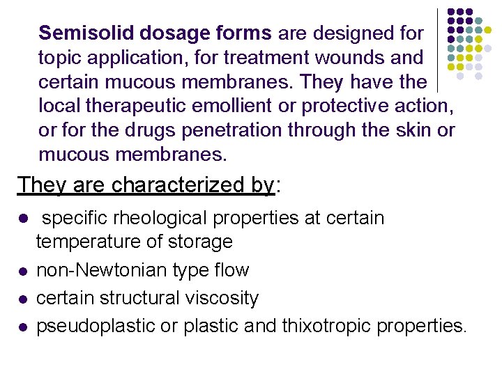 Semisolid dosage forms are designed for topic application, for treatment wounds and certain mucous