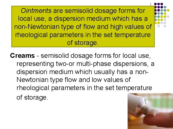 Ointments are semisolid dosage forms for local use, a dispersion medium which has a