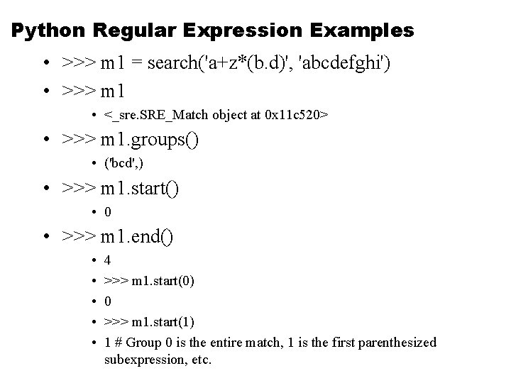 Python Regular Expression Examples • >>> m 1 = search('a+z*(b. d)', 'abcdefghi') • >>>