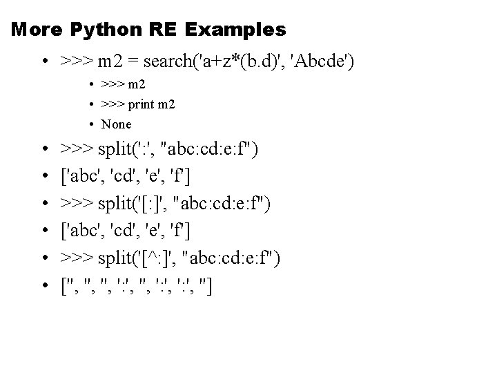 More Python RE Examples • >>> m 2 = search('a+z*(b. d)', 'Abcde') • >>>