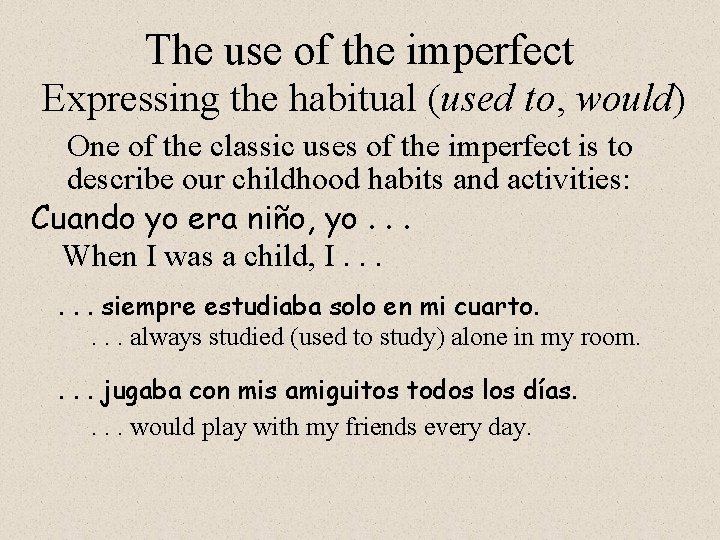 The use of the imperfect Expressing the habitual (used to, would) One of the The use of the imperfect Expressing the habitual (used to, would) One of the