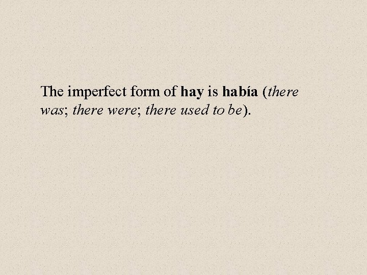 The imperfect form of hay is había (there was; there were; there used to The imperfect form of hay is había (there was; there were; there used to