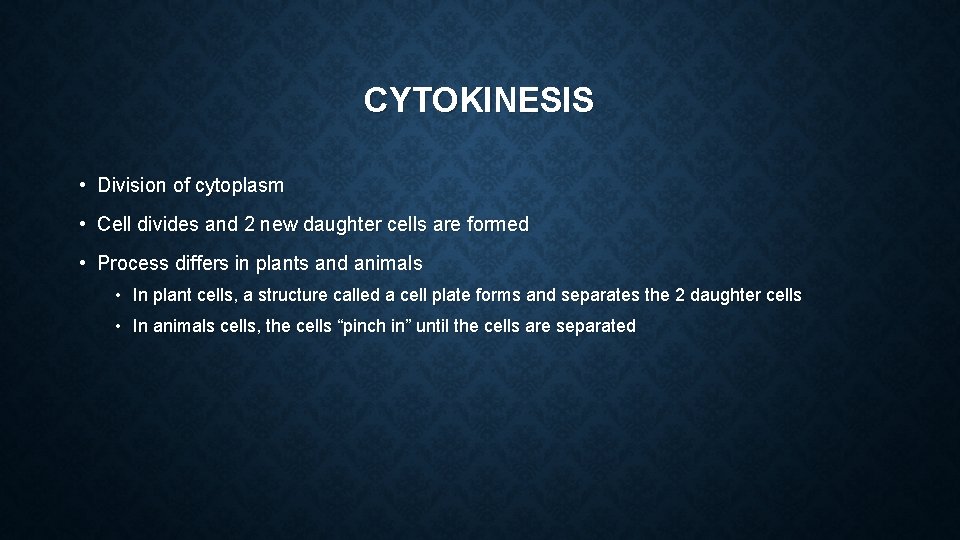 CYTOKINESIS • Division of cytoplasm • Cell divides and 2 new daughter cells are