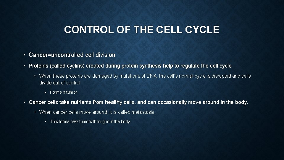 CONTROL OF THE CELL CYCLE • Cancer=uncontrolled cell division • Proteins (called cyclins) created