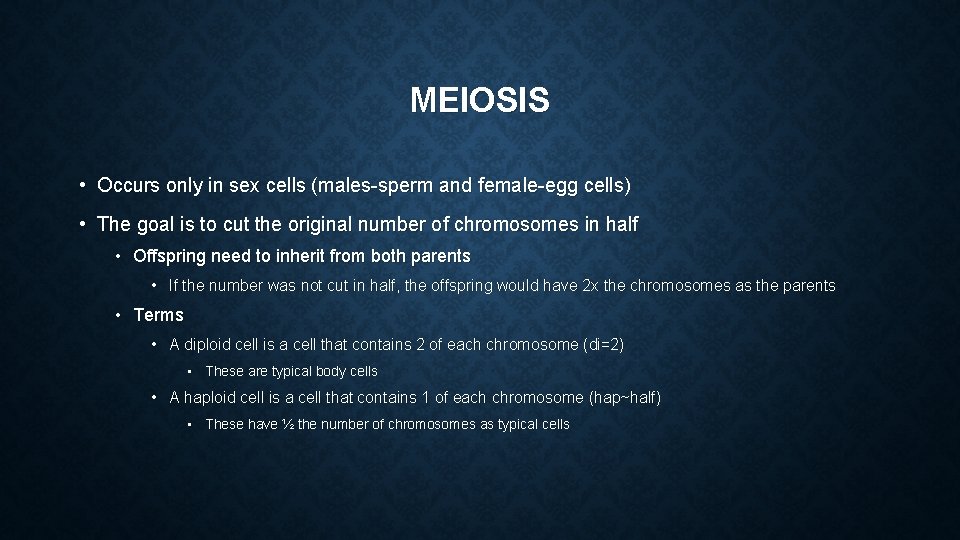 MEIOSIS • Occurs only in sex cells (males-sperm and female-egg cells) • The goal