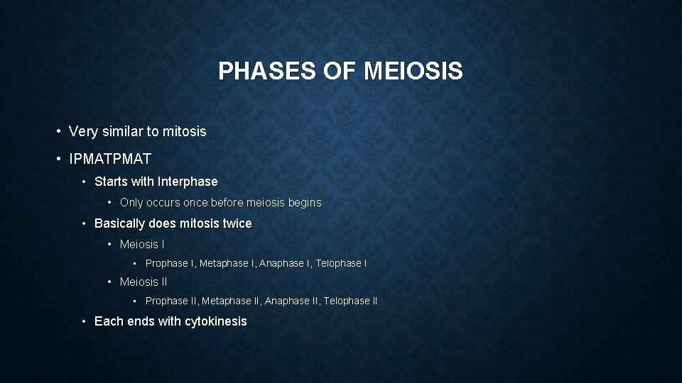 PHASES OF MEIOSIS • Very similar to mitosis • IPMAT • Starts with Interphase