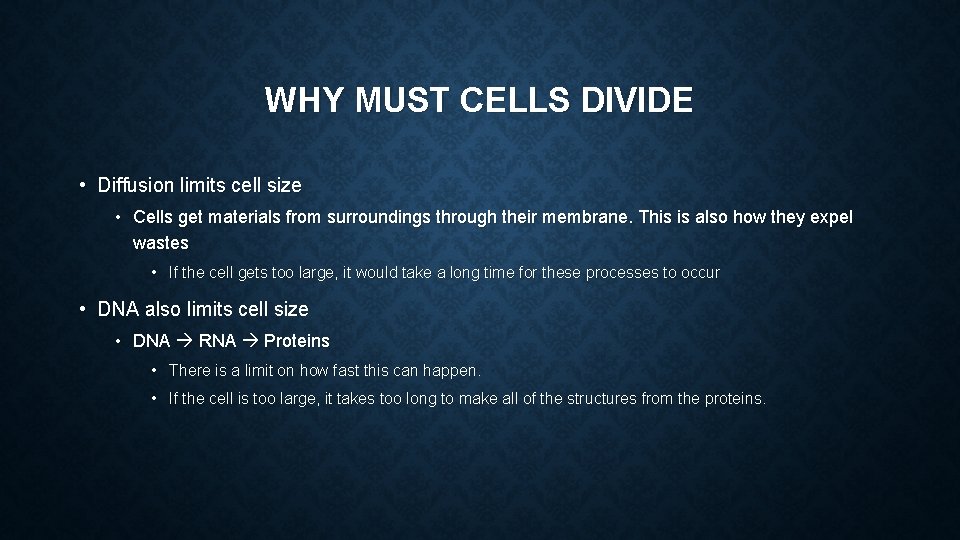 WHY MUST CELLS DIVIDE • Diffusion limits cell size • Cells get materials from