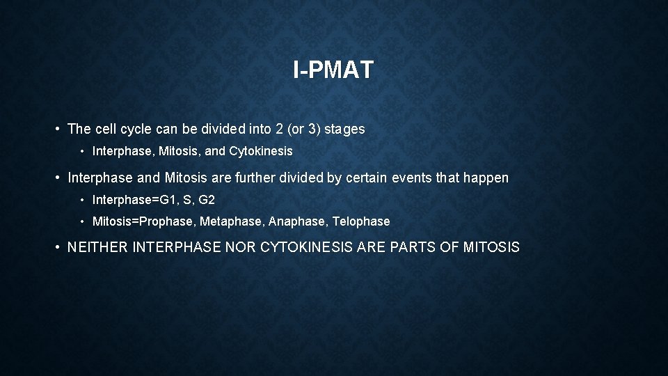 I-PMAT • The cell cycle can be divided into 2 (or 3) stages •