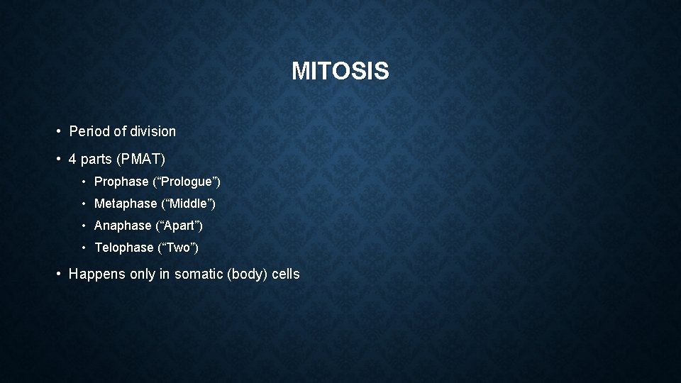 MITOSIS • Period of division • 4 parts (PMAT) • Prophase (“Prologue”) • Metaphase