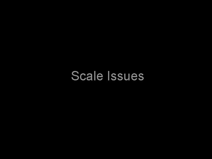 Scale Issues 