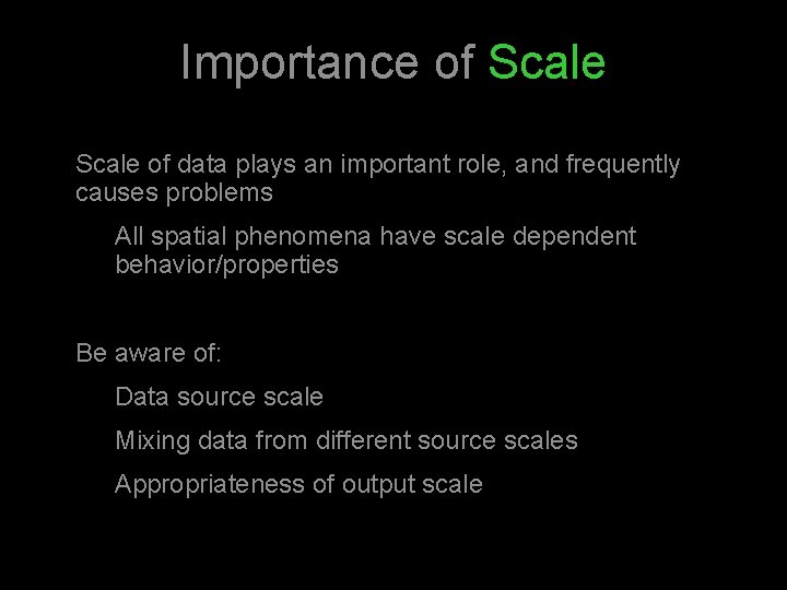 Importance of Scale of data plays an important role, and frequently causes problems All