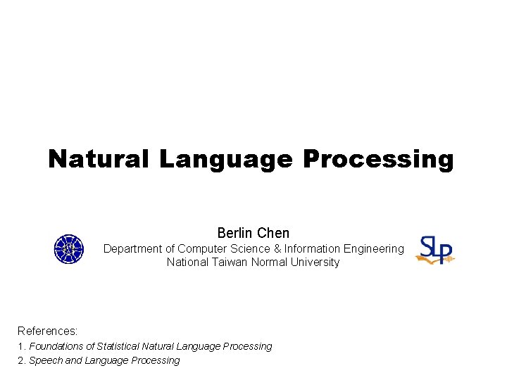 Natural Language Processing Berlin Chen Department of Computer Science & Information Engineering National Taiwan