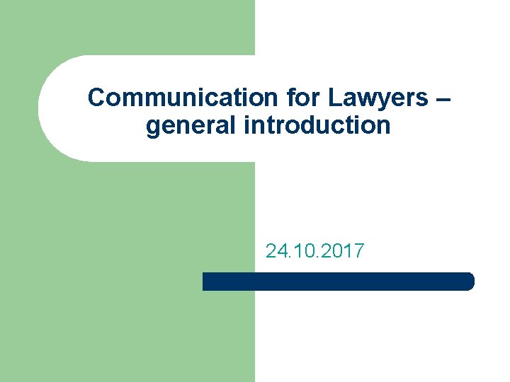 Communication for Lawyers – general introduction 24. 10. 2017 