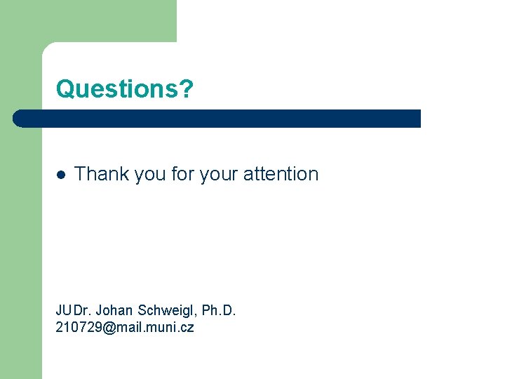 Questions? l Thank you for your attention JUDr. Johan Schweigl, Ph. D. 210729@mail. muni.