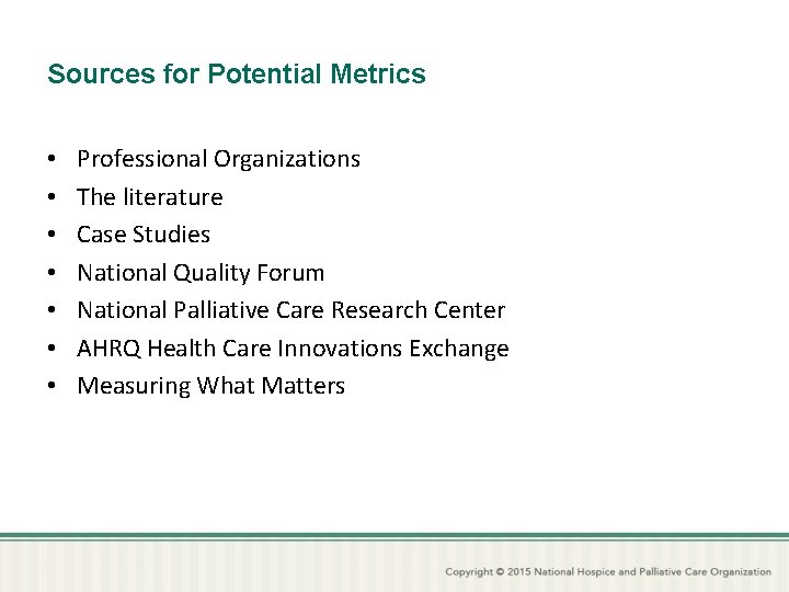 Sources for Potential Metrics • • Professional Organizations The literature Case Studies National Quality