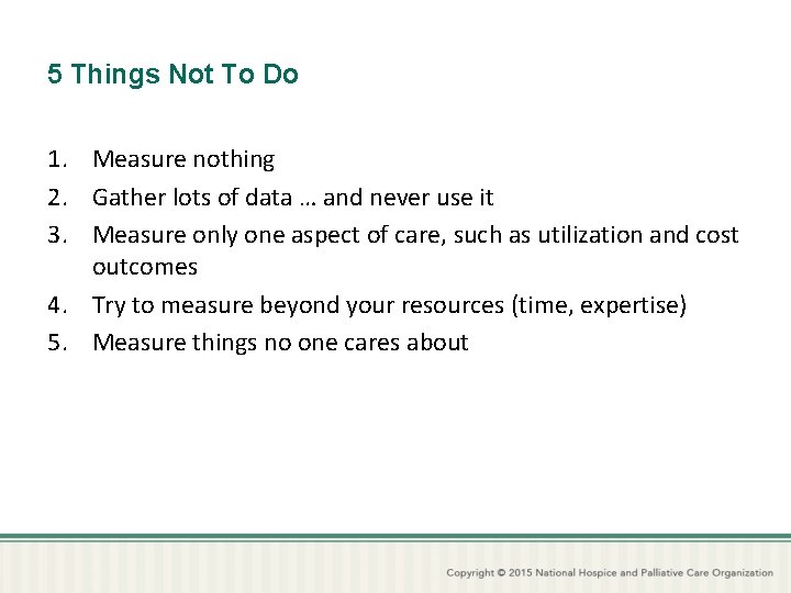 5 Things Not To Do 1. Measure nothing 2. Gather lots of data …