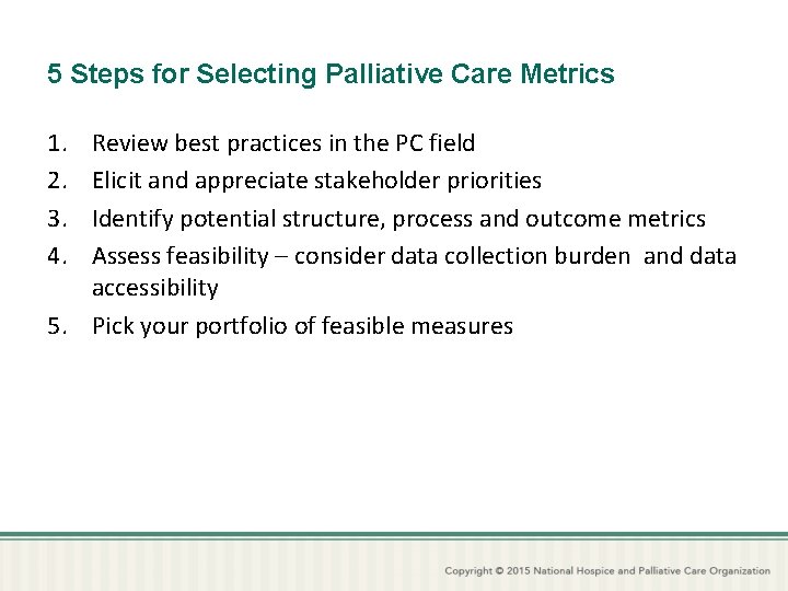 5 Steps for Selecting Palliative Care Metrics 1. 2. 3. 4. Review best practices