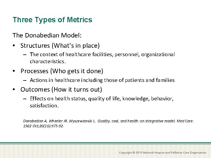 Three Types of Metrics The Donabedian Model: • Structures (What’s in place) – The