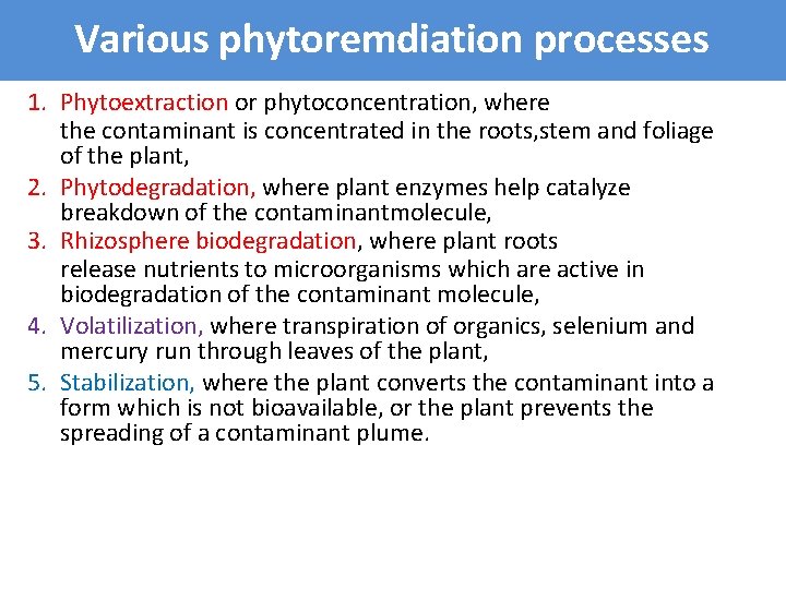 Various phytoremdiation processes 1. Phytoextraction or phytoconcentration, where the contaminant is concentrated in the