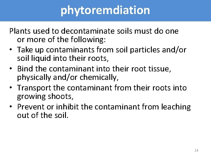 phytoremdiation Plants used to decontaminate soils must do one or more of the following: