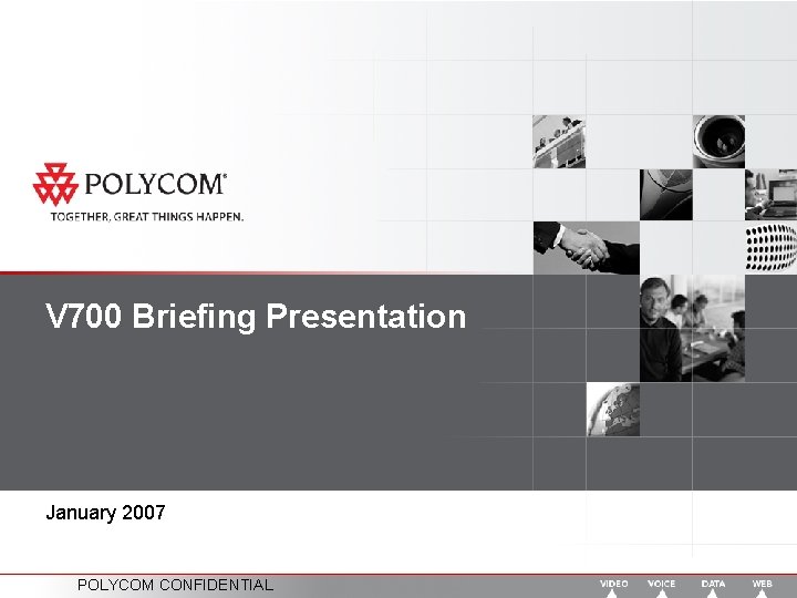 V 700 Briefing Presentation January 2007 POLYCOM CONFIDENTIAL 