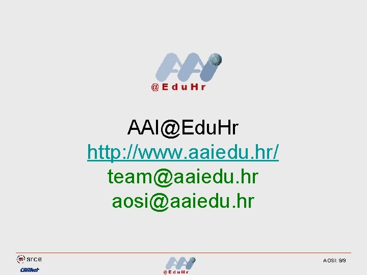 AAI@Edu. Hr http: //www. aaiedu. hr/ team@aaiedu. hr aosi@aaiedu. hr AOSI: 9/9 