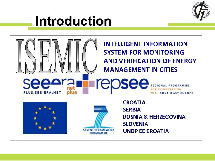 Introduction INTELLIGENT INFORMATION SYSTEM FOR MONITORING AND VERIFICATION OF ENERGY MANAGEMENT IN CITIES CROATIA