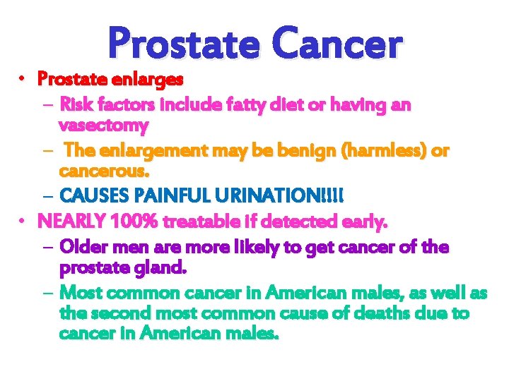 Prostate Cancer • Prostate enlarges – Risk factors include fatty diet or having an