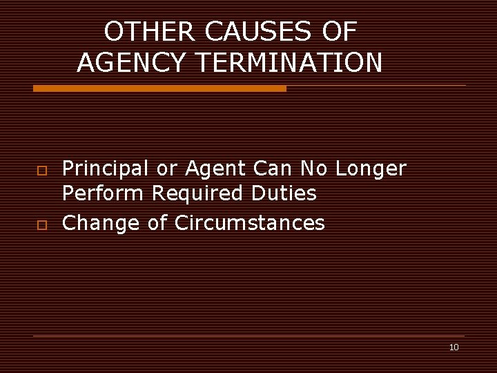 OTHER CAUSES OF AGENCY TERMINATION o o Principal or Agent Can No Longer Perform