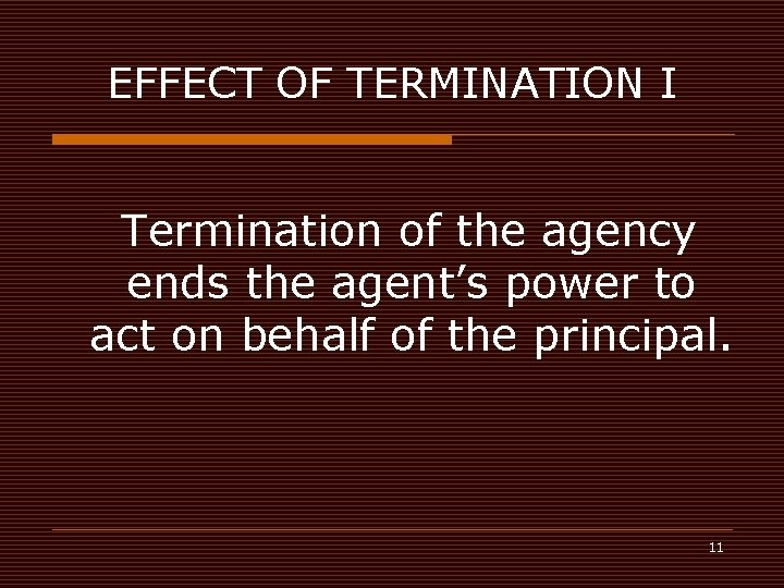 EFFECT OF TERMINATION I Termination of the agency ends the agent’s power to act