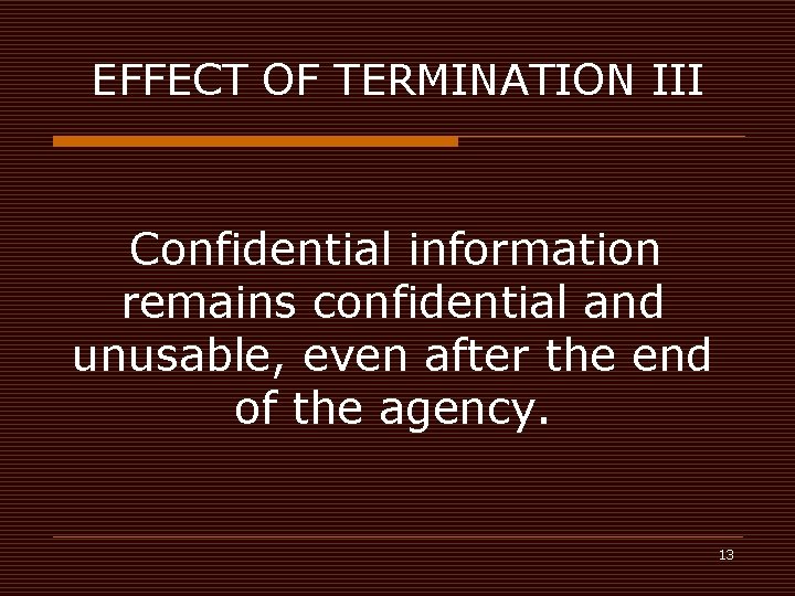 EFFECT OF TERMINATION III Confidential information remains confidential and unusable, even after the end