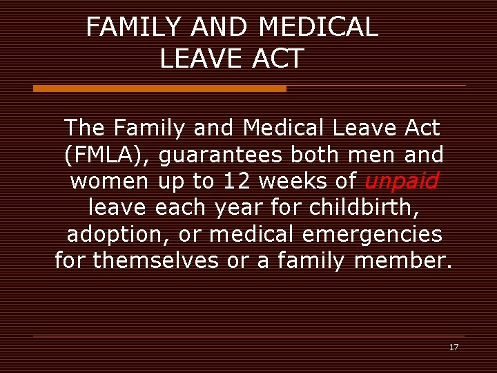 FAMILY AND MEDICAL LEAVE ACT The Family and Medical Leave Act (FMLA), guarantees both