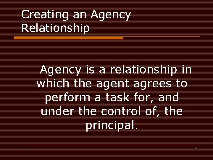 Creating an Agency Relationship Agency is a relationship in which the agent agrees to