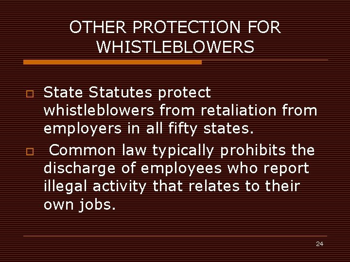 OTHER PROTECTION FOR WHISTLEBLOWERS o o State Statutes protect whistleblowers from retaliation from employers