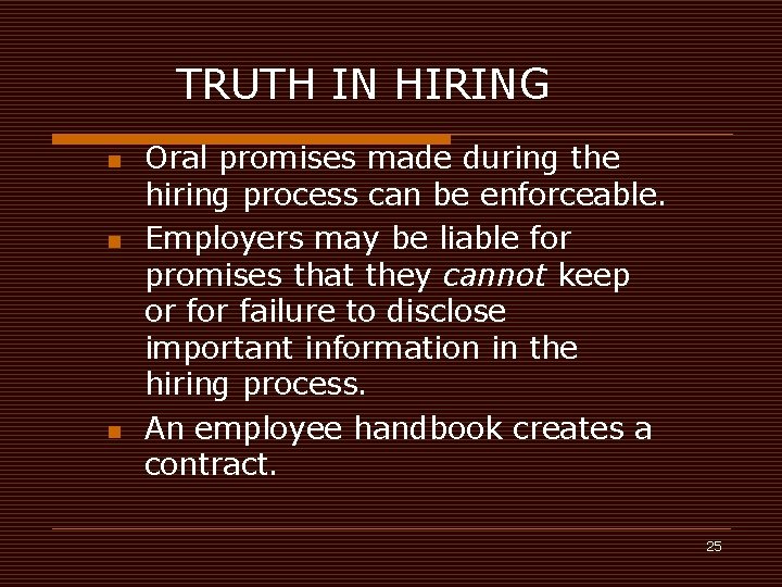 TRUTH IN HIRING n n n Oral promises made during the hiring process can