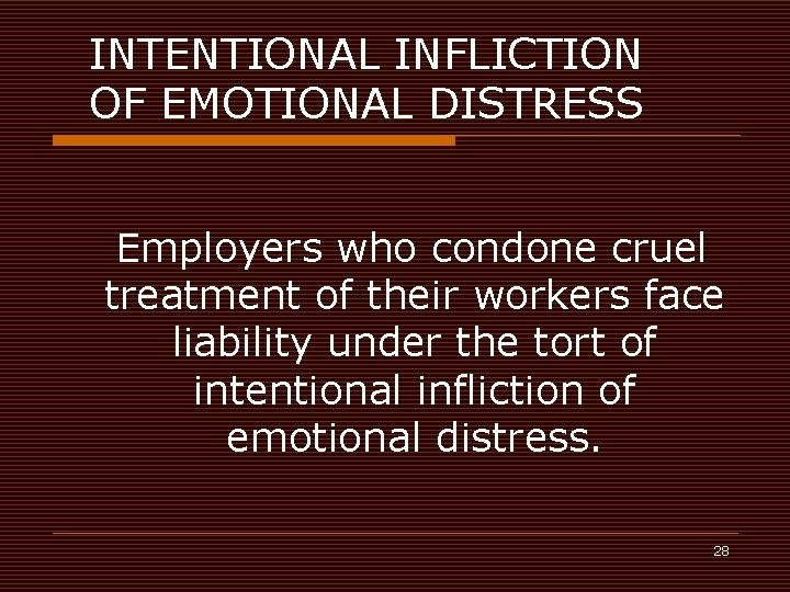 INTENTIONAL INFLICTION OF EMOTIONAL DISTRESS Employers who condone cruel treatment of their workers face
