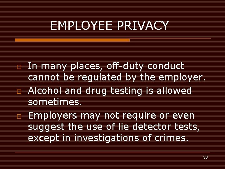 EMPLOYEE PRIVACY o o o In many places, off-duty conduct cannot be regulated by