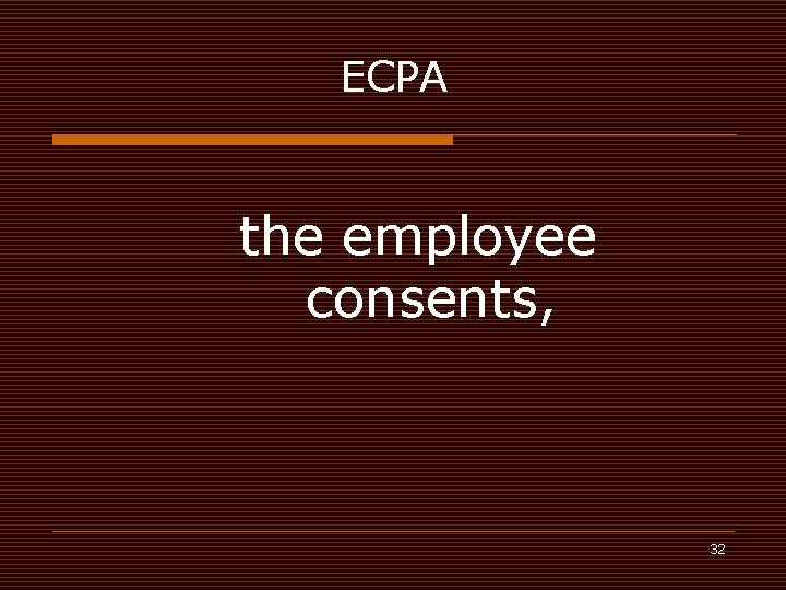 ECPA the employee consents, 32 