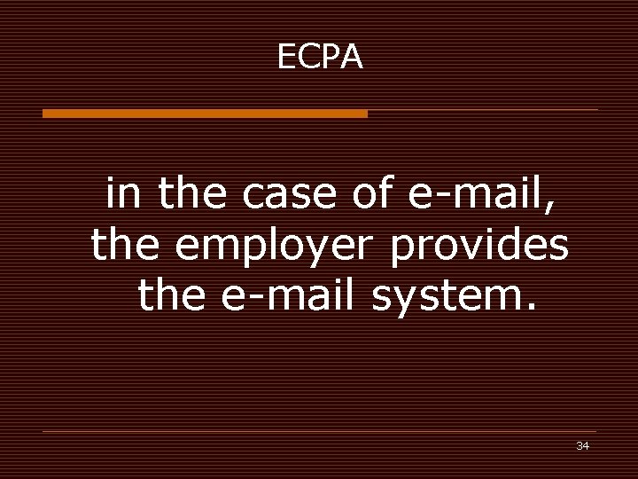 ECPA in the case of e-mail, the employer provides the e-mail system. 34 