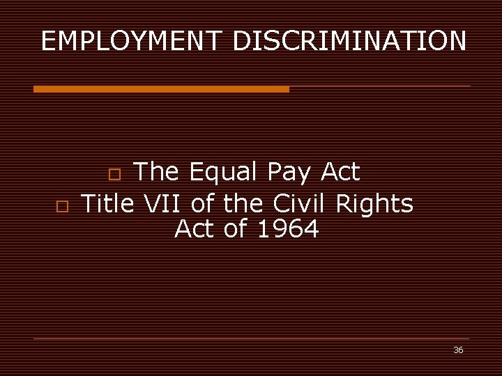 EMPLOYMENT DISCRIMINATION The Equal Pay Act Title VII of the Civil Rights Act of