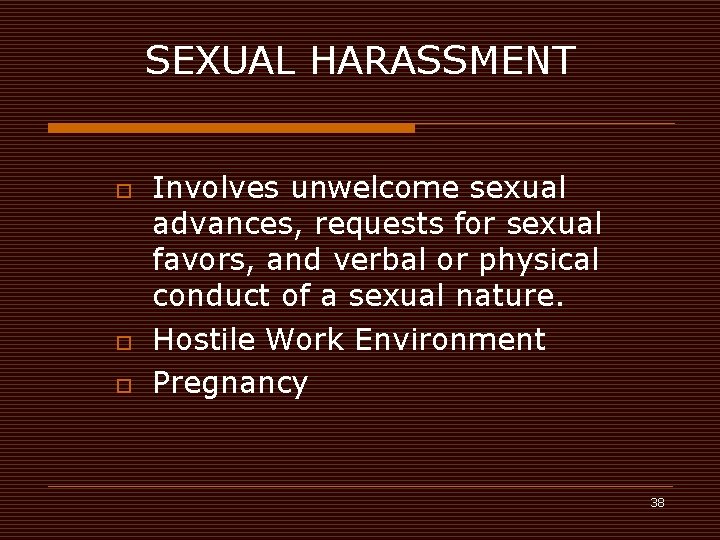 SEXUAL HARASSMENT o o o Involves unwelcome sexual advances, requests for sexual favors, and