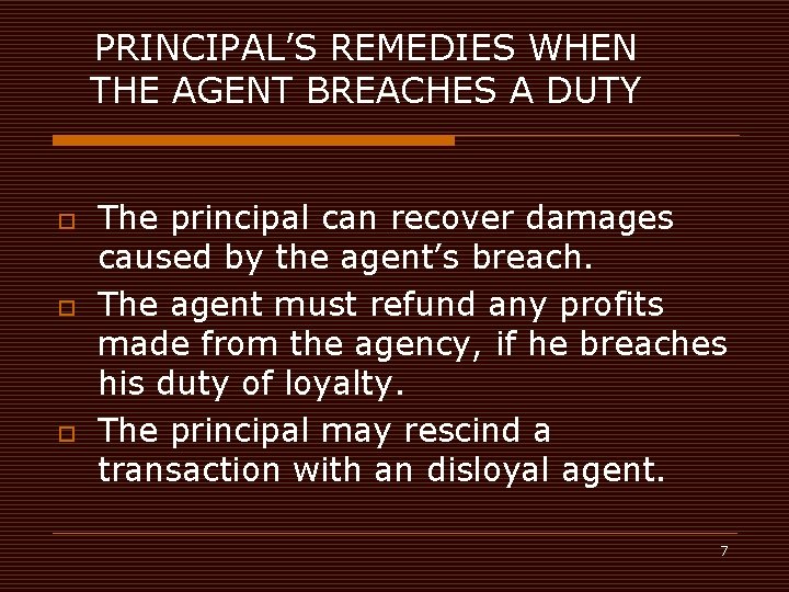 PRINCIPAL’S REMEDIES WHEN THE AGENT BREACHES A DUTY o o o The principal can